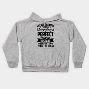 I Never Dreamed I'd End Up Marrying A Perfect Freakin' husband Kids Hoodie